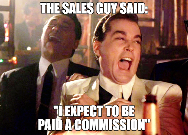 the-sales-guy-said-i-expect-to-be-paid-a-commission